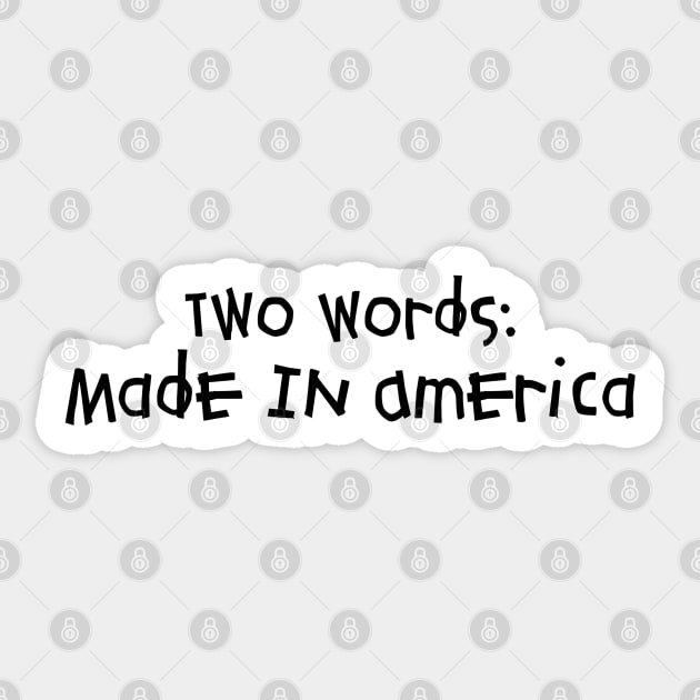 Two Words: Made In America (With Black Font) Sticker by funhousejen